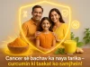 Cancer se bachav ka naya tarika – curcumin ki taakat ko samjhein!