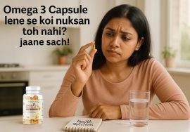 Omega 3 Capsule lene se koi nuksan toh nahi Jaanein sach